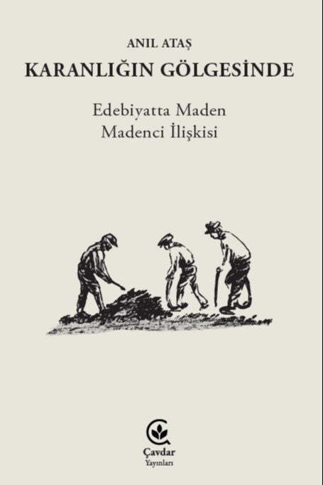 Karanlığın Gölgesinde Edebiyatta Maden Madenci İlişkisi - Anıl Ataş kitap kapağı