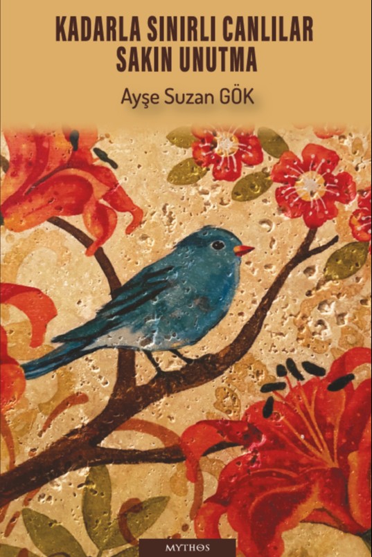 Kadarla Sınırlı Canlılar Sakın Unutma - Ayşe Suzan Gök kitap kapağı