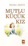 Mutlu Küçük Kız - Belma Aksun kitap kapağı