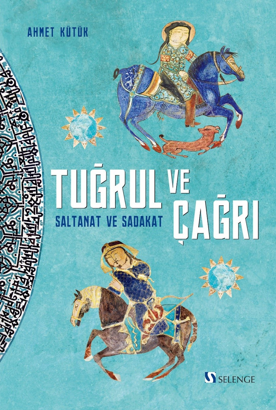 Tuğrul ve Çağrı Saltanat ve Sadakat - Ahmet Kütük kitap kapağı