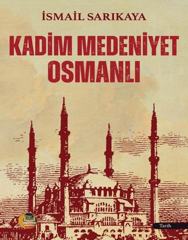 Kadim Medeniyet Osmanlı - İsmail Sarıkaya kitap kapağı