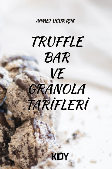 Truffle Bar ve Granola Tarifleri - Ahmet Uğur Işık kitap kapağı