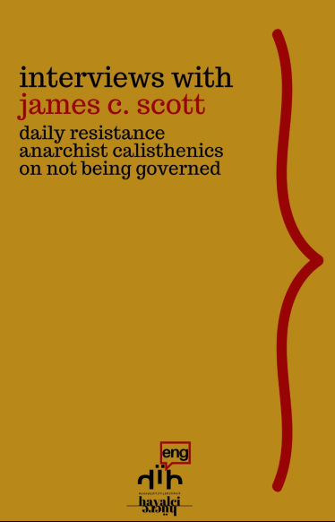 Interviews with James C. Scott Daily Resistance, Anarchist Calisthenics, On Not Being Governed - James C. Scott kitap kapağı
