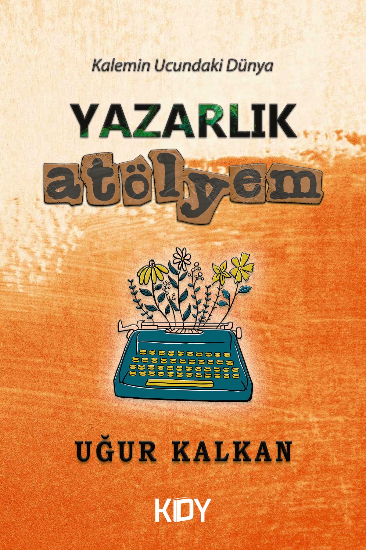 Yazarlık Atölyem - Uğur Kalkan kitap kapağı