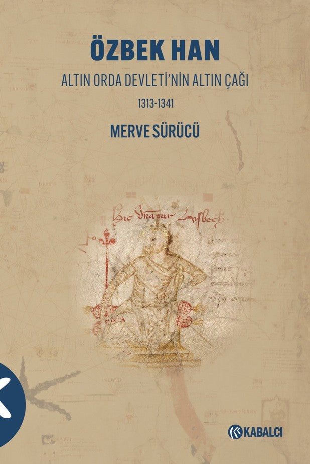 Özbek Han Altın Orda Devleti'nin Altın Çağı 1313-1341 - Merve Sürücü kitap kapağı