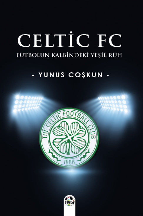 Celtic Fc Futbolun Kalbindeki Yeşil Ruh - Yunus Coşkun kitap kapağı