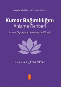 Kumar Bağımlılığını Anlama Rehberi Kumar Oynayanın Yakını(nda) Olmak - Klinik Psikolog Emre Yılmaz kitap kapağı