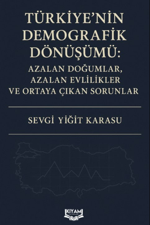 Türkiye'nin Demografik Dönüşümü: Azalan Doğumlar, Azalan Evlilikler ve Ortaya Çıkan Sorunlar - Sevgi Yiğit Karasu kitap kapağı