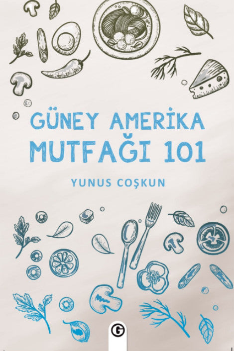 Güney Amerika Mutfağı 101 - Yunus Coşkun kitap kapağı