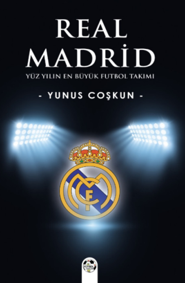 Yüzyılın En Büyük Futbol Takımı Real Madrid - Yunus Coşkun kitap kapağı