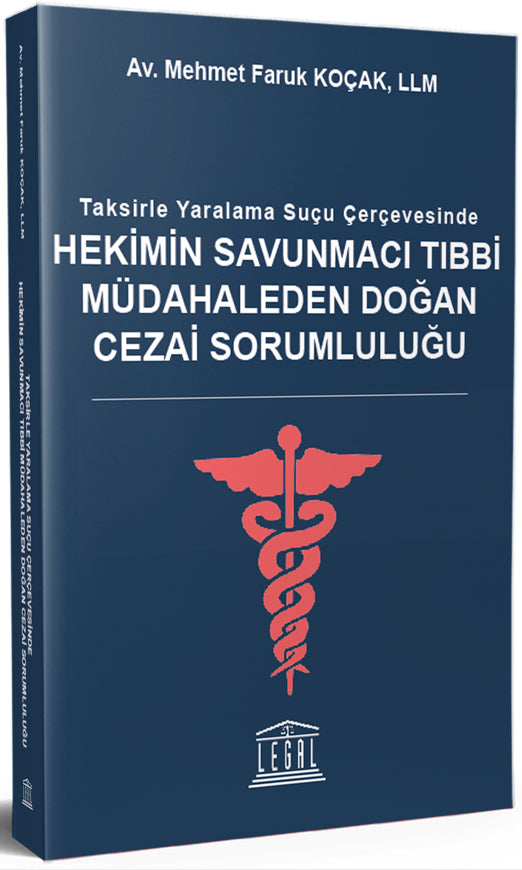 Taksirle Yaralama Suçu Çerçevesinde Hekimin Savunmacı Tıbbi Müdahaleden Doğan Cezai Sorumluluğu - Av. Mehmet Faruk Koçak kitap kapağı