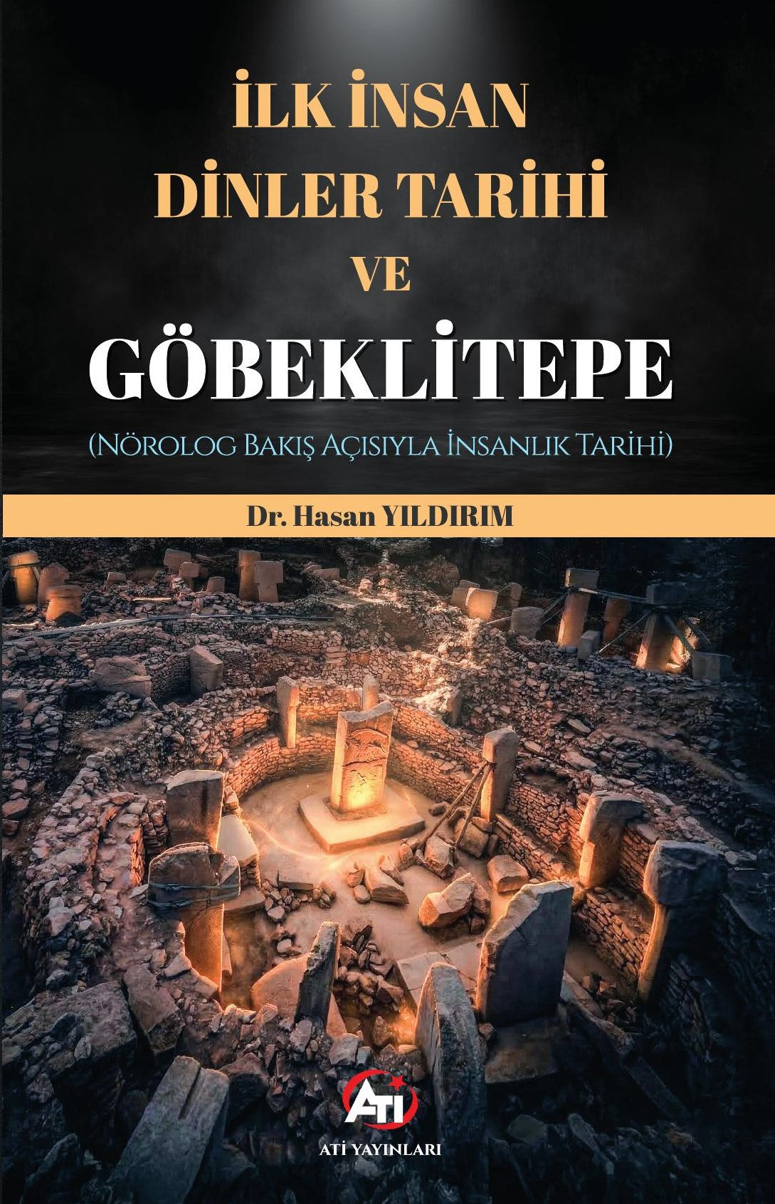 İlk İnsan, Dinler Tarihi ve Göbeklitepe (Nörolog Bakış Açısıyla İnsanlık Tarihi) - Dr. Hasan Yıldırım kitap kapağı