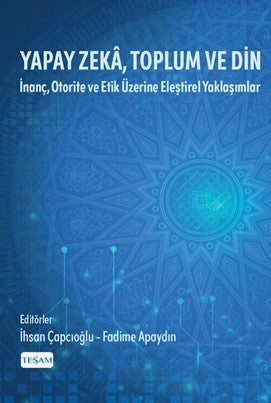 Yapay Zeka, Toplum ve Din İnanç, Otorite ve Etik Üzerine Eleştirel Yaklaşımlar - İhsan Çapcıoğlu kitap kapağı
