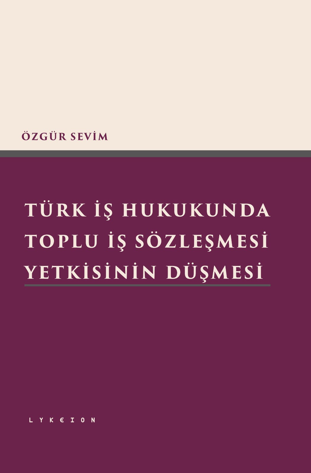 Türk İş Hukukunda Toplu İş Sözleşmesi Yetkisinin Düşmesi - Özgür Sevim kitap kapağı