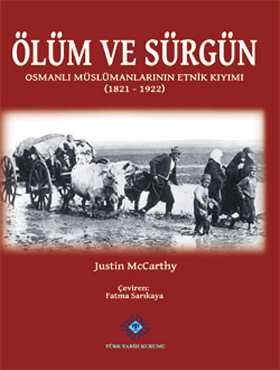 Ölüm ve Sürgün Osmanlı Müslümanlarının Etnik Kıyımı (1821 - 1922) / 13-Z-196 - Prof. Dr. Justin McCarthy kitap kapağı