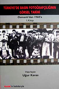 Türkiye'de Basın Fotoğrafçılığının Görsel Tarihi Osmanlı'dan 1960'a 1. Kitap - Uğur Kavas kitap kapağı