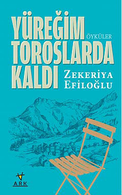 Yüreğim Toroslarda Kaldı - Zekeriya Efiloğlu kitap kapağı