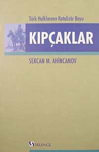 Kıpçaklar Türk Halklarının Katalizör Boyu - Sercan M. Ahincanov kitap kapağı