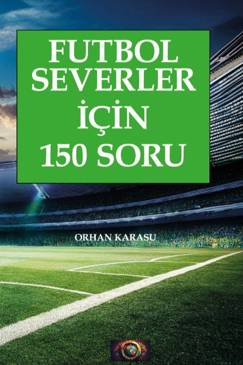 Futbol Severler İçin 150 Soru - Orhan Karasu kitap kapağı