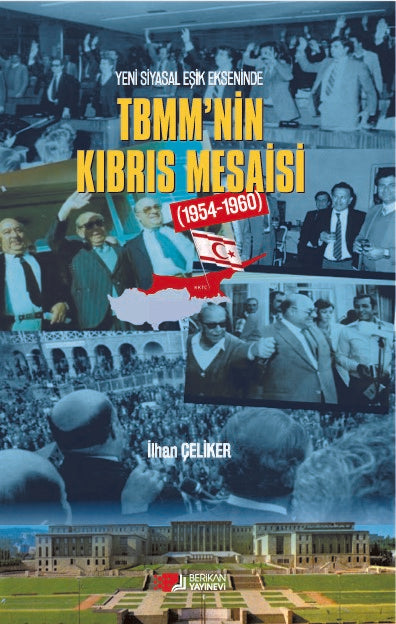 Yeni Siyasal Eşik Ekseninde TBMM'nin Kıbrıs Mesaisi (1954-1960) - İlhan Çeliker kitap kapağı