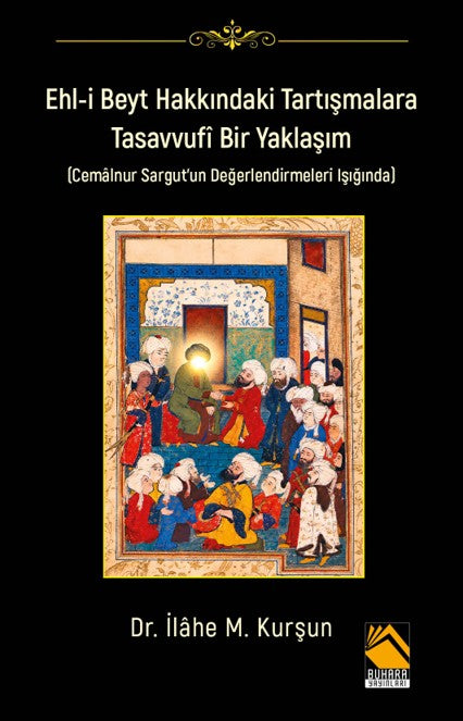 Ehl-İ Beyt Hakkındaki Tartışmalar Tasavvufi Bir Yaklaşım (Cemalnur Sargut'un Değerlendirmeleri Işığında) - Dr. İlahe M. Kurşun kitap kapağı
