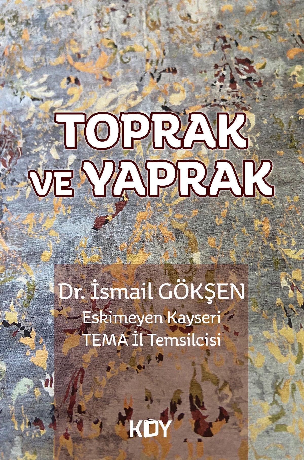 Toprak ve Yaprak - Dr. İsmail Gökşen kitap kapağı