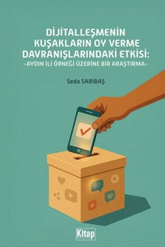 Dijitalleşmenin Kuşakların Oy Verme Davranışlarındaki Etkisi Aydın İli Örneği Üzerine Bir Araştırma - Seda Sarıbaş kitap kapağı