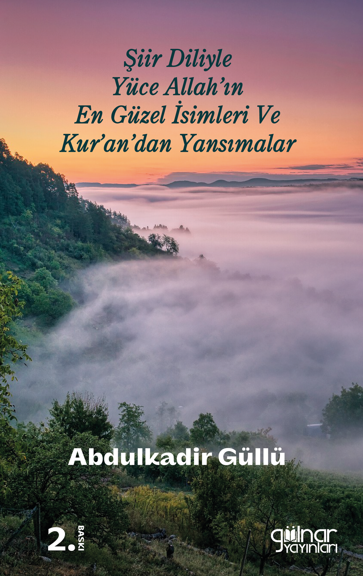 Şiir Diliylenyüce Allah'ın En Güzel İsimleri ve Kur'an'dan Yansımalar - Abdulkadir Güllü kitap kapağı
