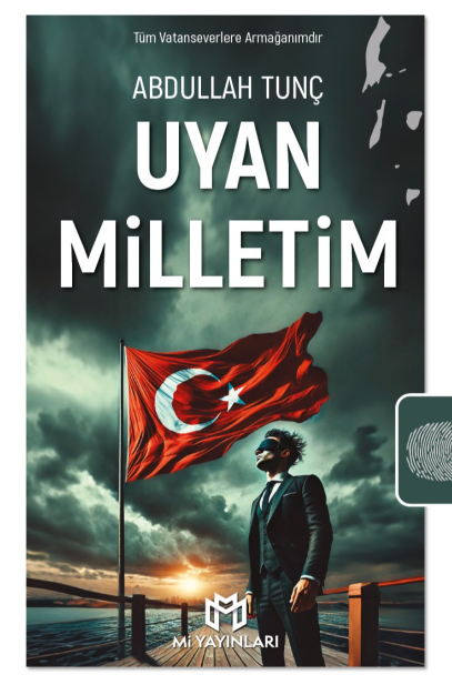 Uyan Milletim Bir Dönemin Çığlığı - Abdullah Tunç kitap kapağı
