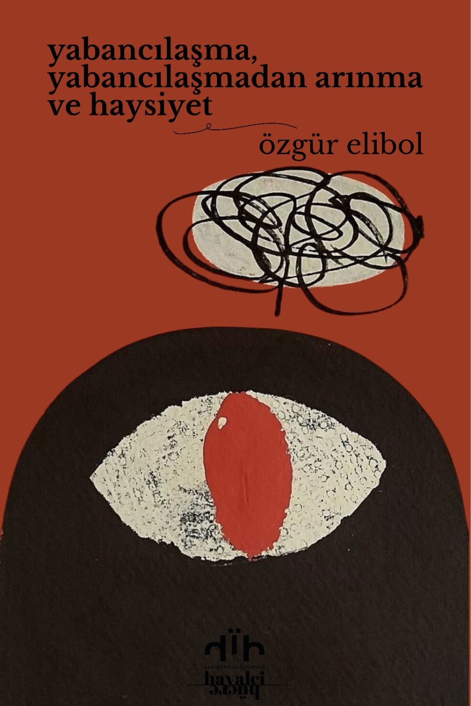 Yabancılaşma, Yabancılaşmadan Arınma ve Haysiyet - Özgür Elibol kitap kapağı