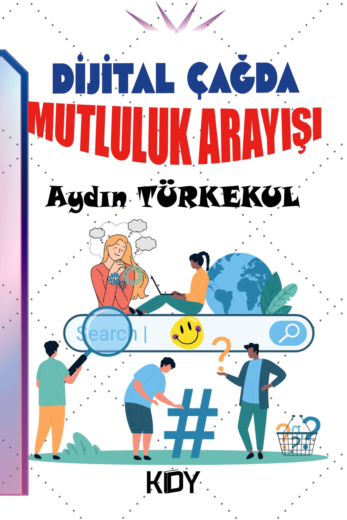Dijital Çağda Mutluluk Arayışı - Aydın Türkekul kitap kapağı