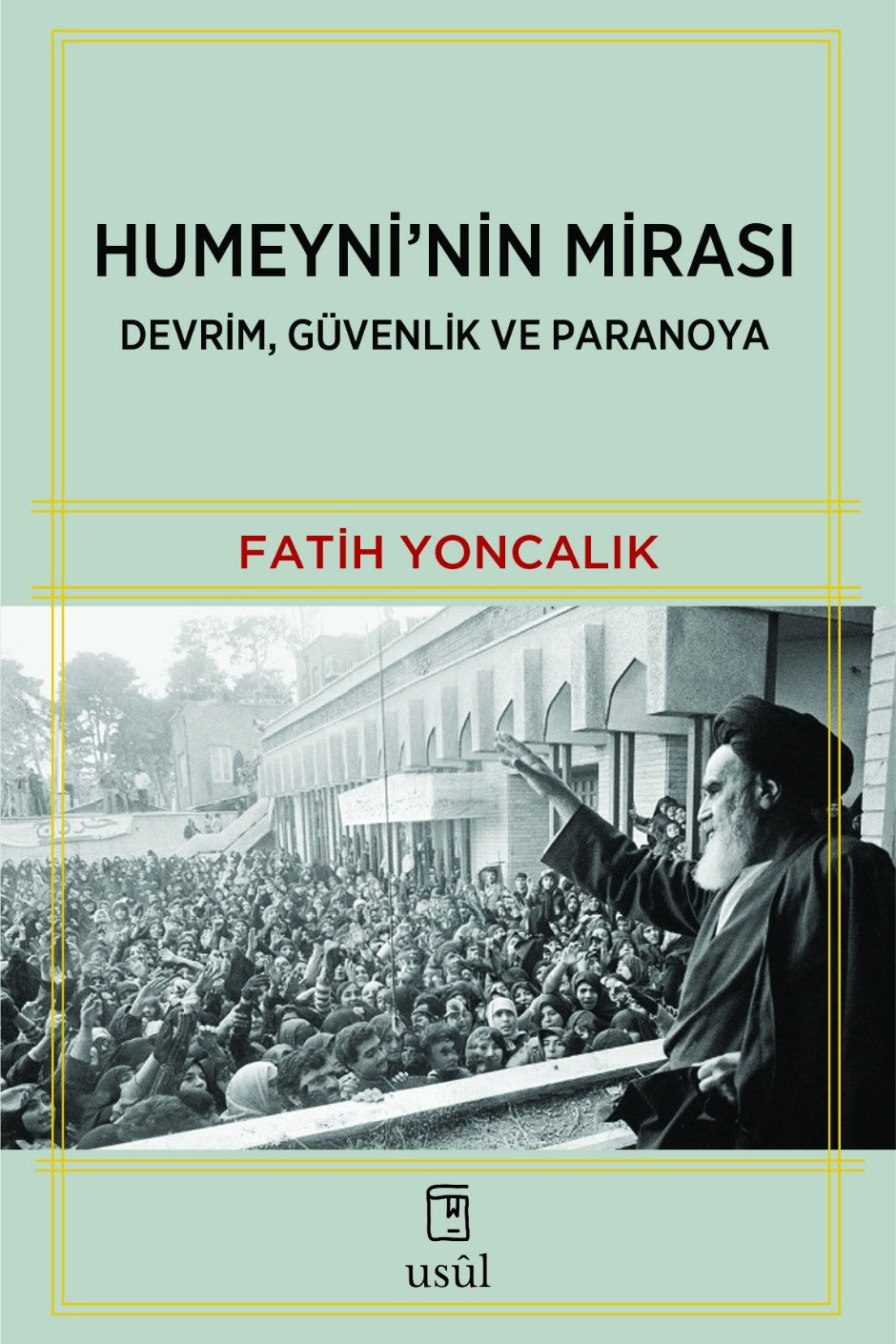 Humeyni'nin Mirası Devrim, Güvenlik ve Paranoya - Fatih Yoncalık kitap kapağı