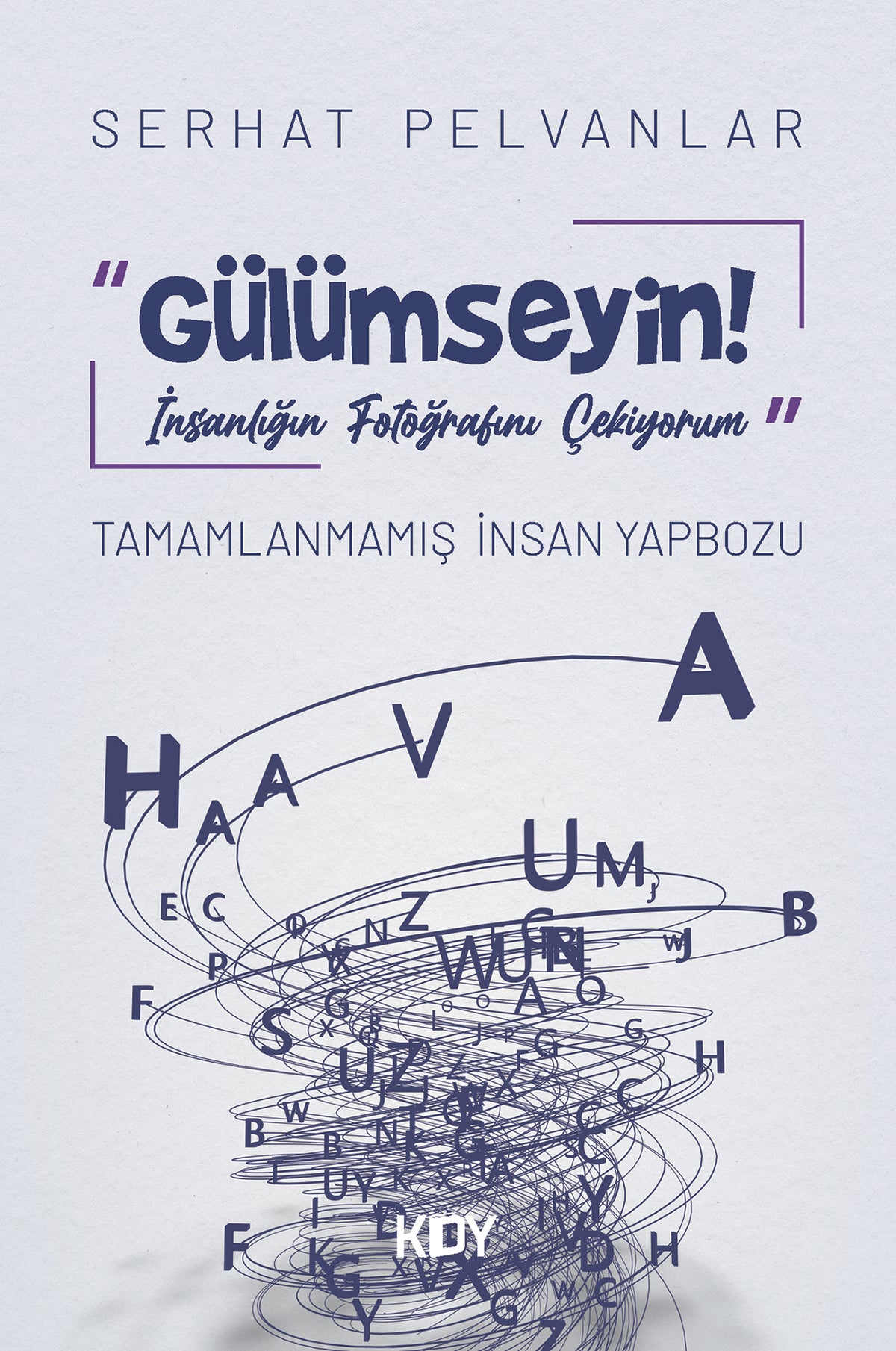 Gülümseyin! İnsanlığın Fotoğrafını Çekiyorum - Serhat Pelvanlar kitap kapağı