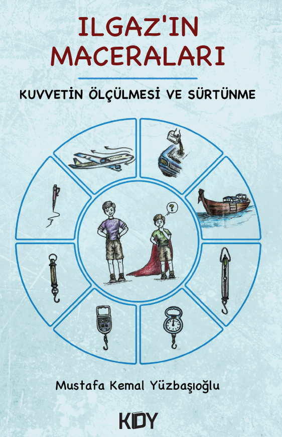 Ilgaz'ın Maceraları: Kuvvetin Ölçülmesi ve Sürtünme - Mustafa Kemal Yüzbaşıoğlu kitap kapağı