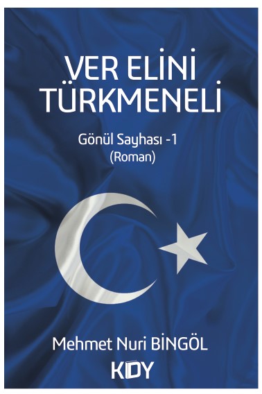 Ver Elini Türkmeneli ( Gönül Sayhası 1) - Mehmet Nuri Bingöl kitap kapağı