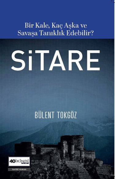 Sitare Bir Kale, Kaç Aşka ve Savaşa Tanıklık Edebilir? - Bülent Tokgöz kitap kapağı