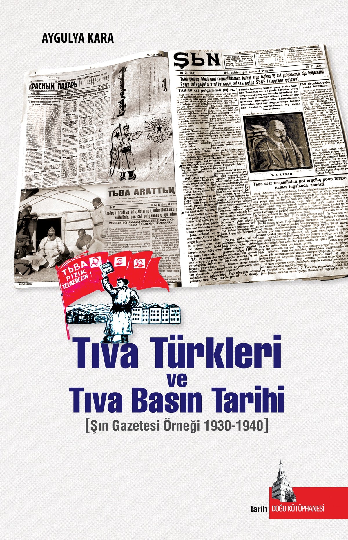 Tıva Türkleri ve Tıva Basın Tarihi Şın Gazetesi Örneği 1930-1940 - Aygulya Kara kitap kapağı