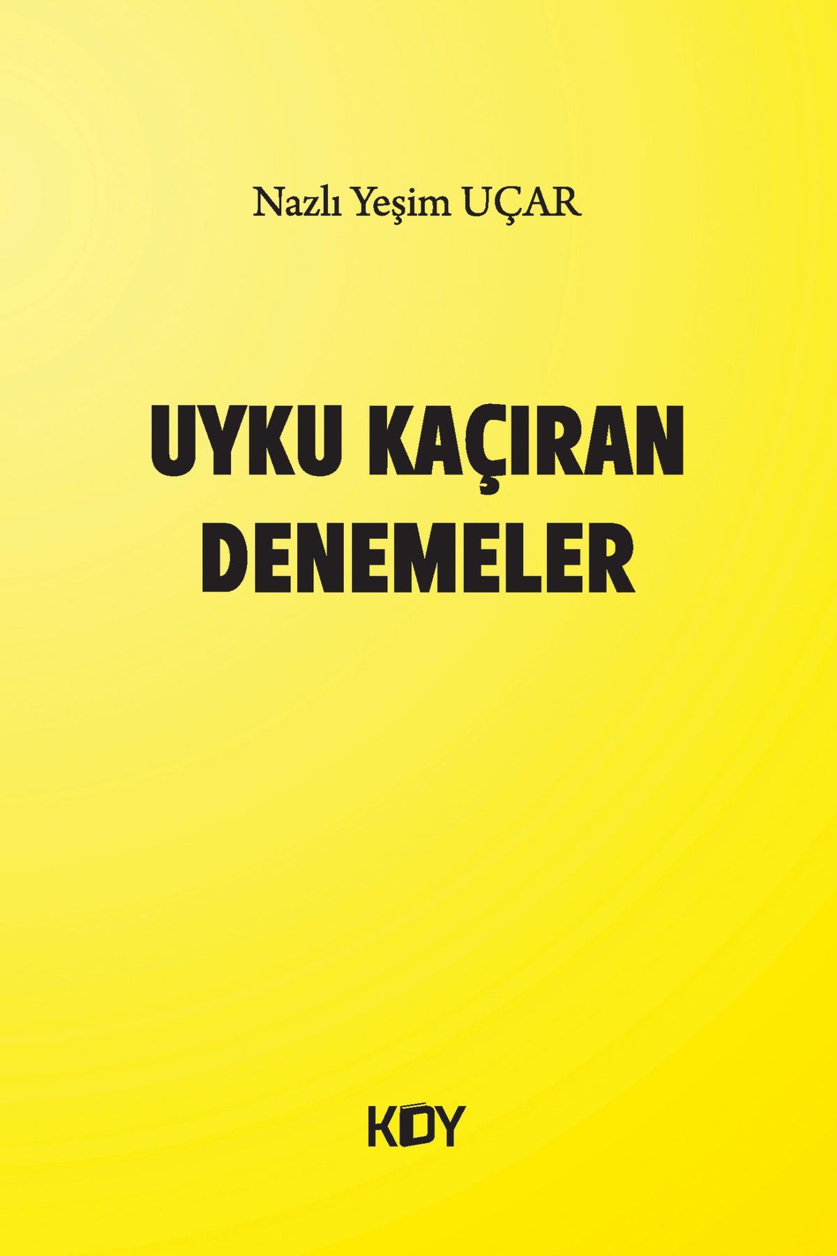 Uyku Kaçıran Denemeler - Nazlı Yeşim Uçar kitap kapağı
