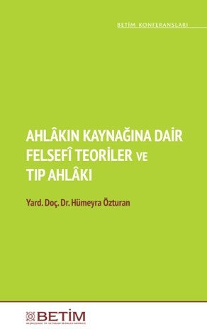Ahlakın Kaynağına Dair Felsefi Teoriler ve Tıp Ahlakı - Hümeyra Özturan kitap kapağı