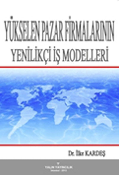Yükselen Pazar Firmalarının Yenilikçi İş Modelleri - Dr. İlke Kardeş kitap kapağı
