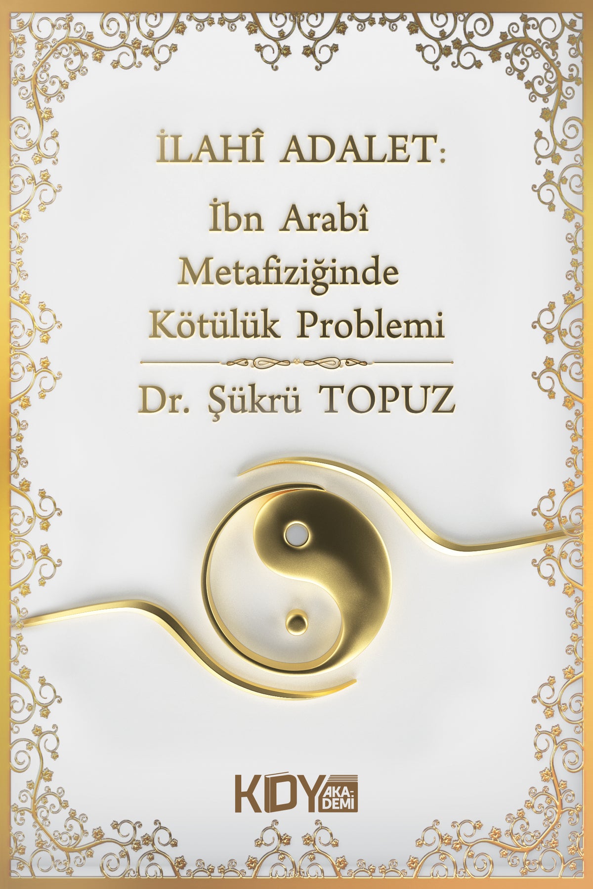 İlahi Adalet: İbn Arabi Metafiziğinde Kötülük Problemi - Şükrü Topuz kitap kapağı