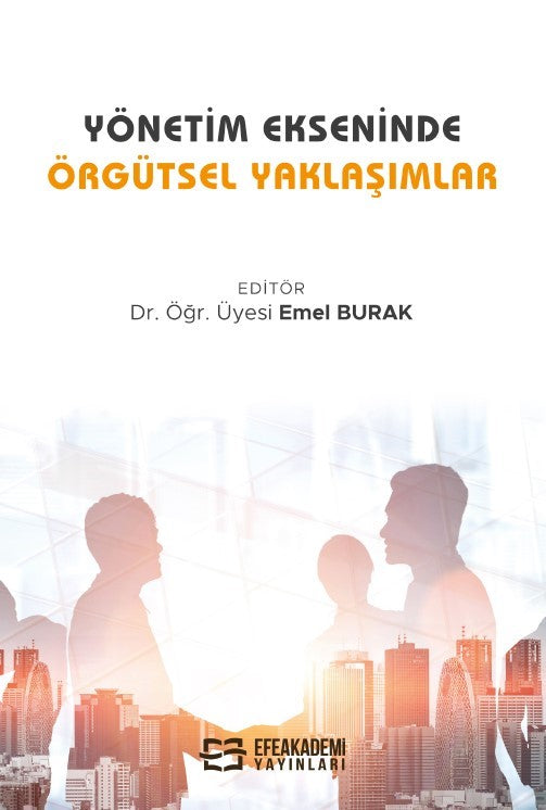 Yönetim Ekseninde Örgütsel Yaklaşımlar - Dr. Öğretim Üyesi Emel Burak kitap kapağı