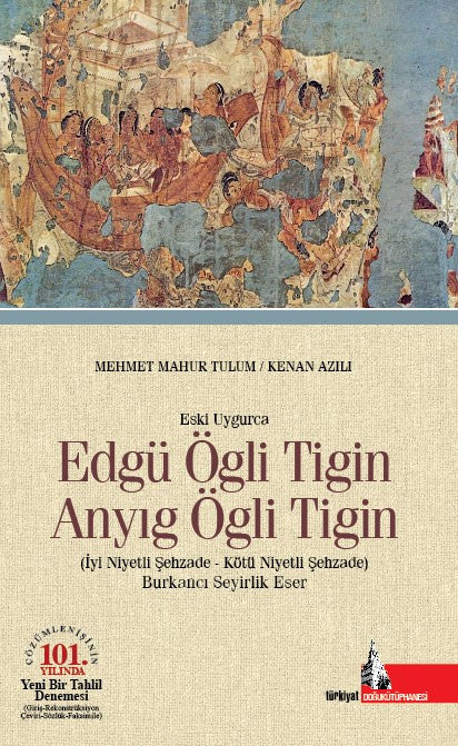 Eski Uygurca Edgü Ögli Tigin Anyıg Ögli Tigin İyi Niyetli Şehzade Kötü Niyetli Şehzade - Mehmet Mahur Tulum kitap kapağı