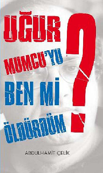 Uğur Mumcu'yu Ben Mi Öldürdüm? - Abdulhamit Çelik kitap kapağı