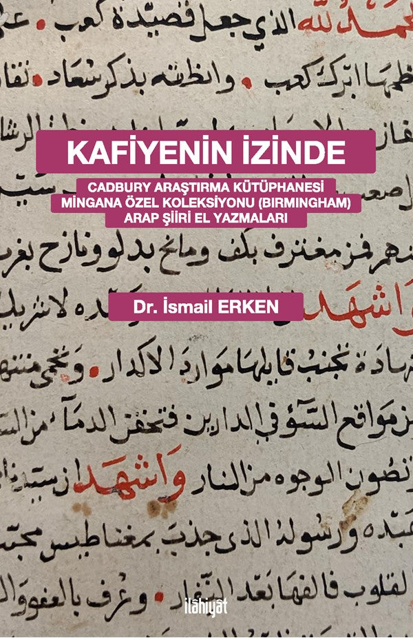 Kafiyenin İzinde Cadbury Araştırma Kütüphanesi Mingana Özel Koleksiyonu (Birmingham) Arap Şiiri El Yazmaları - Dr. İsmail Erken kitap kapağı