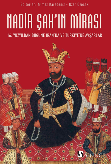 Nadir Şah'ın Mirası / 16. Yüzyıldan Bugüne İran'da ve Türkiye'de Avşarlar - Yılmaz Karadeniz kitap kapağı