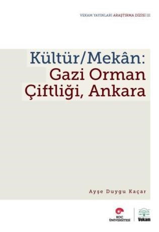Kültür / Mekan: Gazi Orman Çiftliği Ankara - Ayşe Duygu Kaçar kitap kapağı