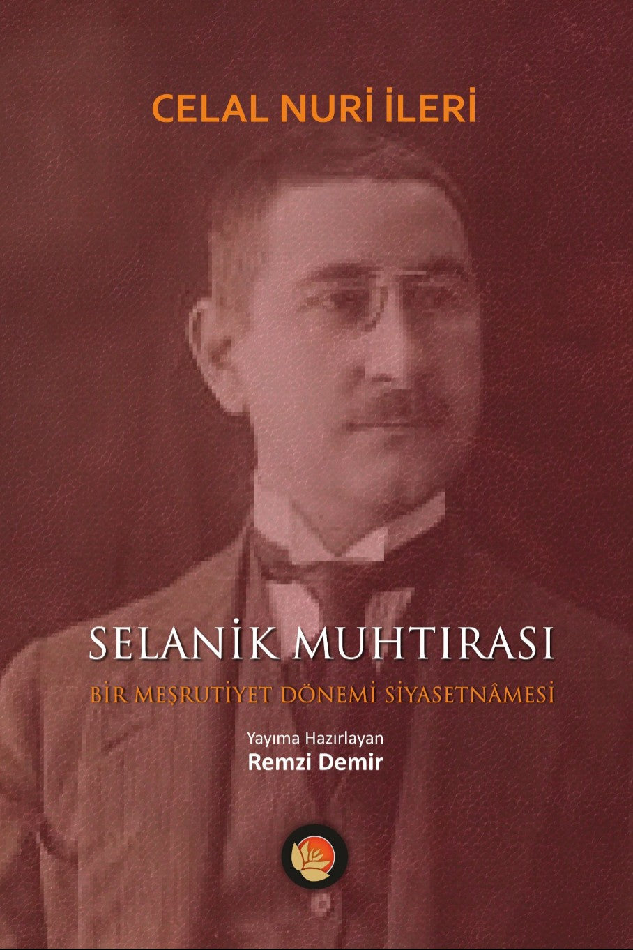 Selanik Muhtırası Bir Meşrutiyet Dönemi Siyasetnamesi - Celal Nuri İleri kitap kapağı