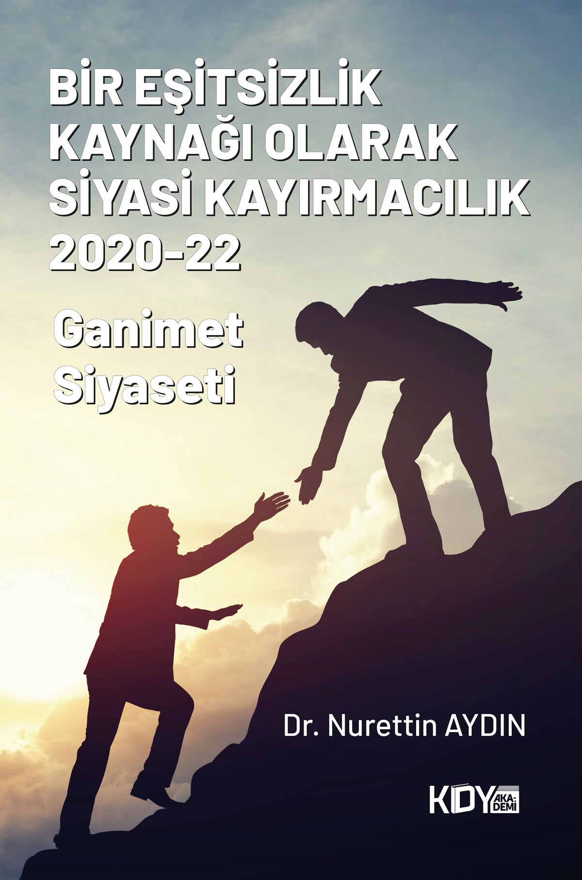 Bir Eşitsizlik Kaynağı Olarak Siyasi Kayırmacılık 2020-22 - Dr. Nurettin Aydın kitap kapağı
