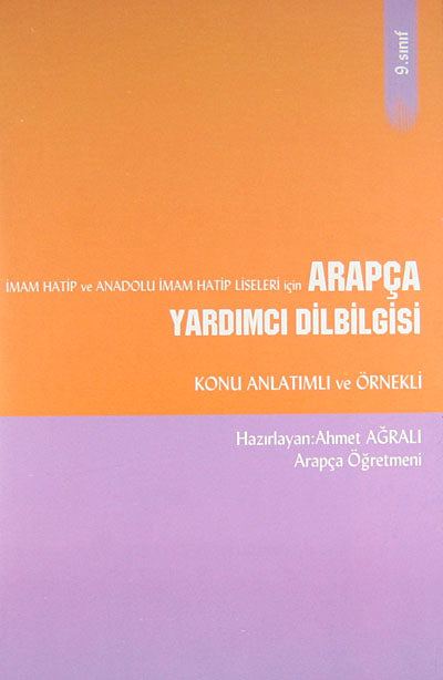 9. Sınıf İmam Hatip ve Anadolu İmam Hatip Liseleri İçin Arapça Yardımcı Dilbilgisi Konu Anlatımlı ve Örnekli / 41-B-4 - Ahmet Ağralı kitap kapağı